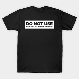 Do Not Use Beyond Expiration Date T-Shirt